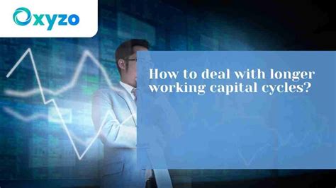 How to deal with longer working capital cycles?