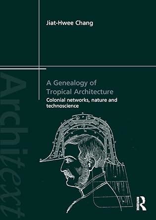 Buy A Genealogy of Tropical Architecture: Colonial Networks, Nature and ...