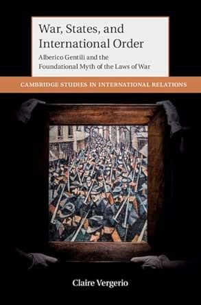 War, States, and International Order: Alberico Gentili and the ...