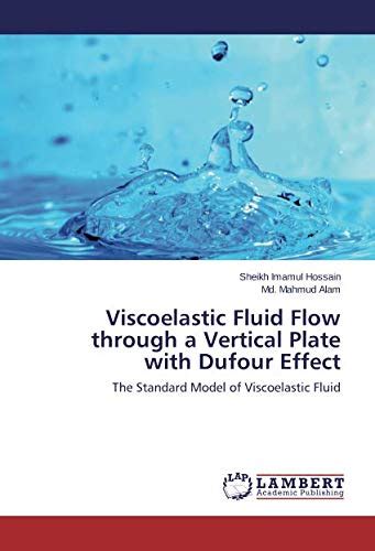 Buy Viscoelastic Fluid Flow through a Vertical Plate with Dufour Effect ...