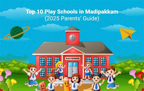 Top 10 Play Schools in Madipakkam – 2025 Parents’ Guide | First School