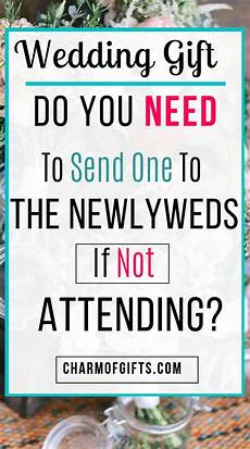 Wedding Gift Etiquette If Not Attending by Should You Give A Gift If Not Attending A Wedding Wedding Gift Etiquette If Not Attending