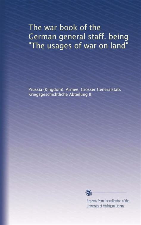 The war book of the German general staff. being "The usages of war on ...