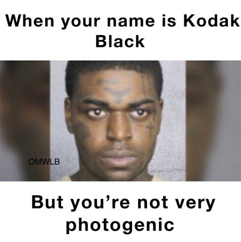 When your name is Kodak Black But you’re not very photogenic | @funny ...