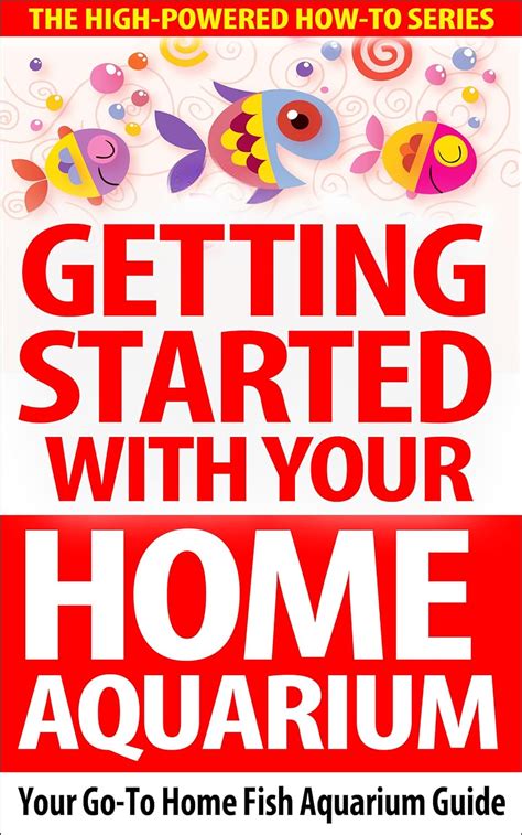 Getting Started With Your Home Aquarium: Your Go-To Home Fish Aquarium ...