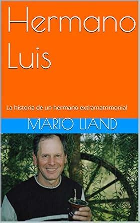 Hermano Luis: La historia de un hermano extramatrimonial (Spanish ...