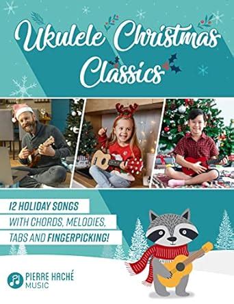 Ukulele Christmas Classics: 12 Holiday Songs with Chords, Melodies ...