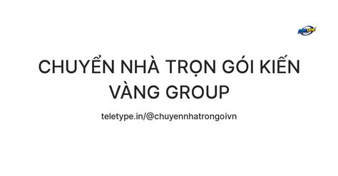 CHUYỂN NHÀ TRỌN GÓI KIẾN VÀNG GROUP — Teletype