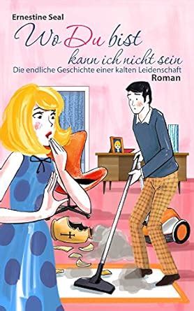 Wo Du bist kann ich nicht sein: Die endliche Geschichte einer kalten ...