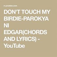 Image result for Don't Touch My Birdie Lyrics