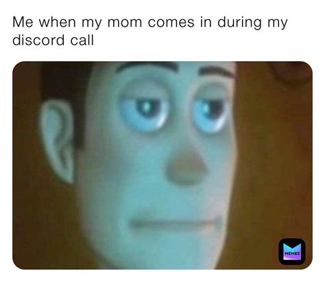 Me when my mom comes in during my discord call | @itsicybeast | Memes