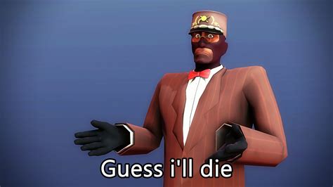 Guess I'll Die: Image Gallery | Know Your Meme