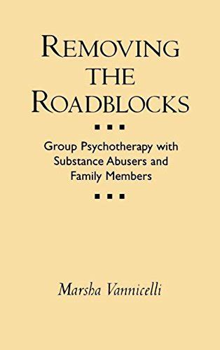 Removing the Roadblocks: Group Psychotherapy with Substance Abusers and ...