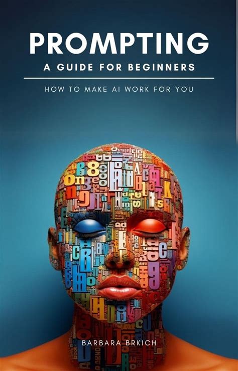 Prompting - A Guide for Beginners - How to Make AI Work for You ...