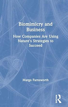 Biomimicry and Business: How Companies Are Using Nature's Strategies to ...