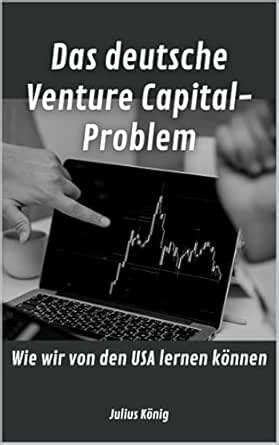 Das deutsche Venture Capital-Problem: Wie wir von den USA lernen können ...