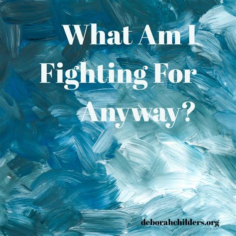 What Am I Fighting For Anyway?