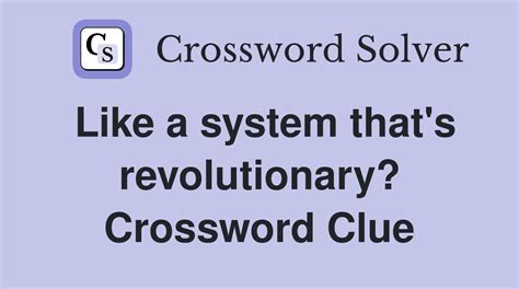 Like a system that's revolutionary? - Crossword Clue Answers ...