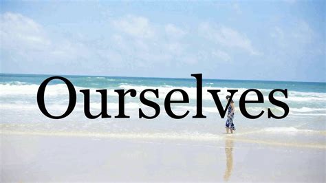 Ourself Vs. Ourselves: Which Should You Use In Writing?