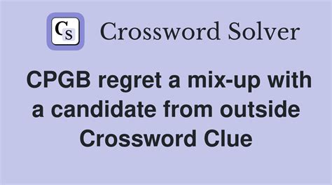 CPGB regret a mix-up with a candidate from outside - Crossword Clue ...