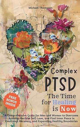 Complex PTSD - The Time for Healing is Now: A Comprehensive Guide for ...