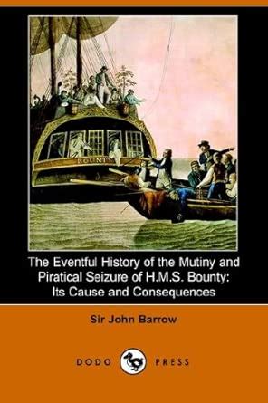The Eventful History of the Mutiny and Piratical Seizure of H.M.S ...