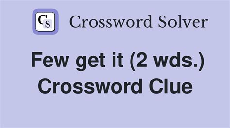Few get it (2 wds.) - Crossword Clue Answers - Crossword Solver