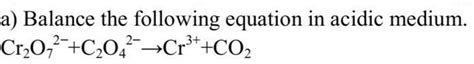 a) Balance the following equation in acidic medium. - Brainly.in