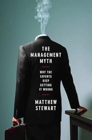 The Management Myth – Why the Experts Keep Getting it Wrong: Management ...