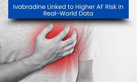Ivabradine Elevates Atrial Fibrillation (AF) Risk in Heart Failure ...