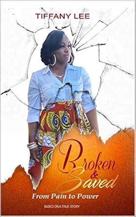 Broken & Saved: From Pain to Power eBook : Lee, Tiffany, Morrison ...