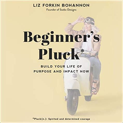 Beginner’s Pluck: Build Your Life of Purpose and Impact Now (Audio ...