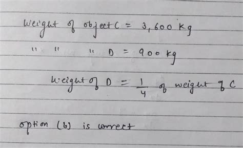 Object C has a mass of 3,600 kilograms. Object D has a mass of 900 ...
