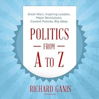 Politics from A to Z: Great Wars, Inspiring Leaders, Major Revolutions ...
