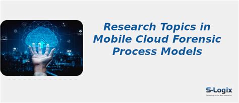 Hot Research Topics in Mobile Cloud Forensic Process Models | S-Logix
