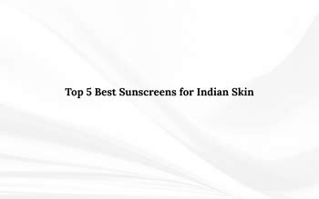 Top 5 Best Sunscreens for Indian Skin – Skinaa