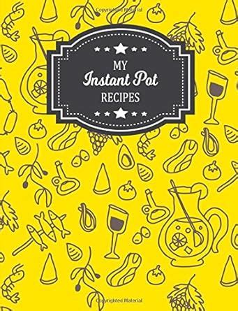My Instant Pot Recipes: Blank Favorite Special Family Recipe Book to ...