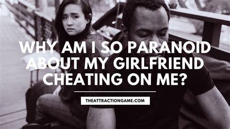 Why Am I Paranoid About My Girlfriend Cheating On Me? (Solved) - The ...