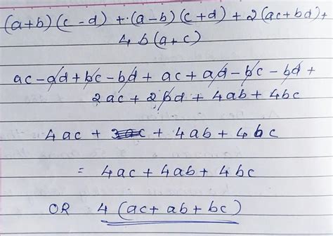 Simplify (a + b) (c - d) + (a - b) c + d (+ 2 (ac+ bd) + 4b (a + c ...