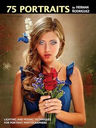 Buy 75 Portraits by Hernan Rodriguez: Lighting and Posing Techniques ...