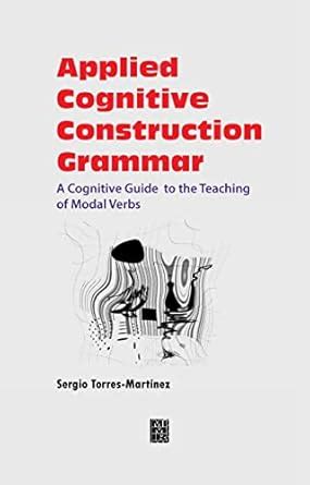 Applied Cognitive Construction Grammar : A Cognitive Guide to the ...