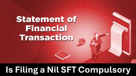 Is Filing a Nil Statement of Financial Transaction (SFT) Mandatory