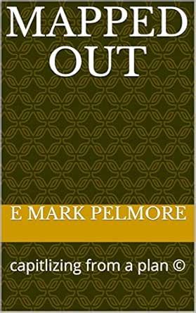 Mapped Out: capitalizing from a plan © eBook : Pelmore, E Mark: Amazon ...