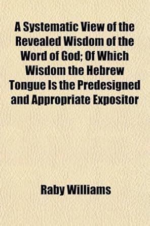 Buy A Systematic View of the Revealed Wisdom of the Word of God; Of ...