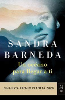 UN OCEANO PARA LLEGAR A TI (FINALISTA PREMIO PLANETA 2020) de Sandra ...