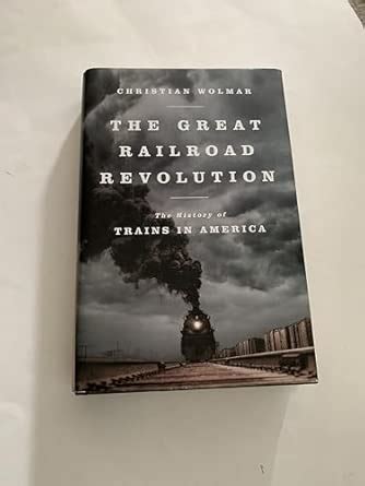 Buy The Great Railroad Revolution: The History of Trains in America ...
