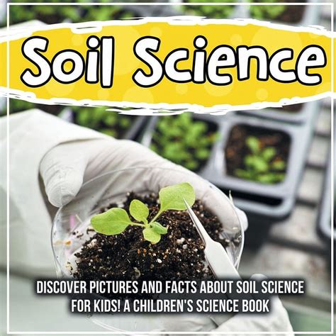 Soil Science : Discover Pictures and Facts About Soil Science For Kids! A Children's Science ...