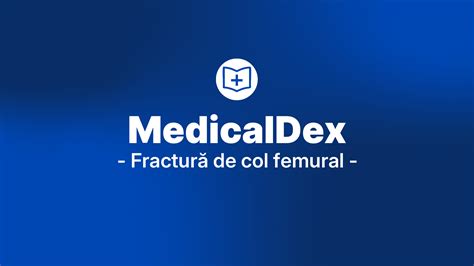 Fractură de col femural - Cauze și tratament - medicaldex.ro
