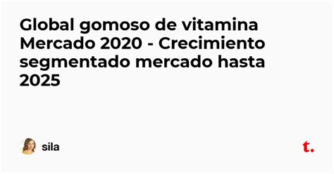 Global gomoso de vitamina Mercado 2020 - Crecimiento segmentado mercado ...