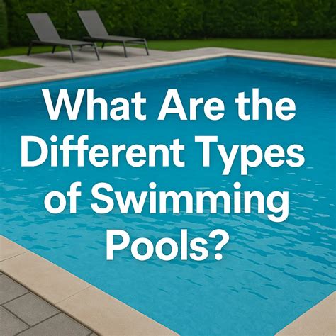 What Are The Different Types of Swimming Pools?